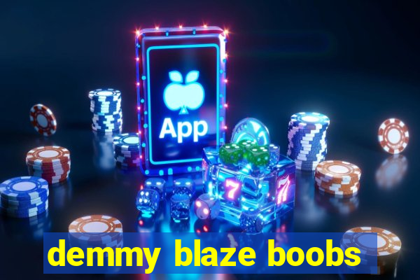 demmy blaze boobs